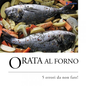 ORATA AL FORNO: 5 ERRORI DA NON FARE!