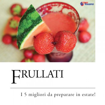 FRULLATI: I 5 MIGLIORI DA PREPARARE IN ESTATE!