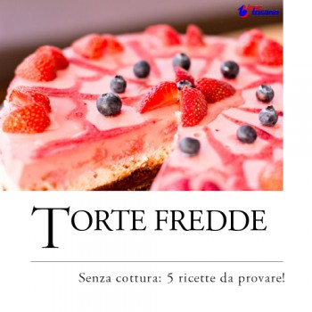 TORTE FREDDE SENZA COTTURA: 5 RICETTE DA PROVARE! 
