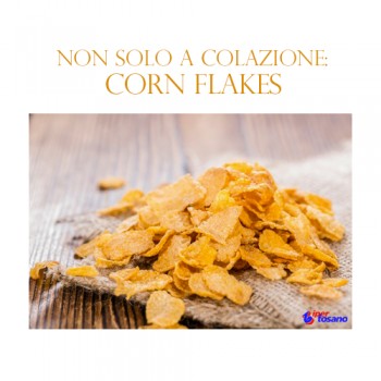 NON SOLO A COLAZIONE: CORN FLAKES