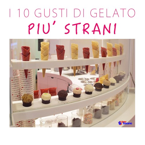 I 10 GUSTI DI GELATO PIU' STRANI I 10 GUSTI DI GELATO PIU' STRANI