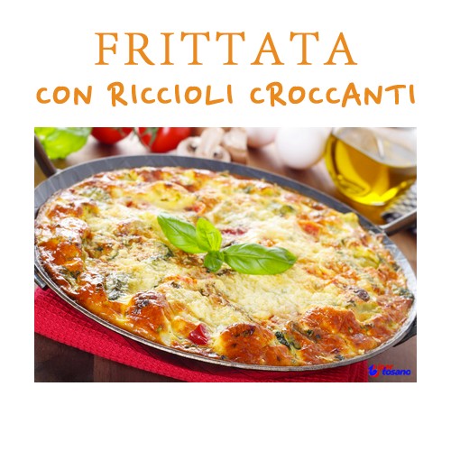 FRITTATA CON RICCIOLI CROCCANTI FRITTATA CON RICCIOLI CROCCANTI