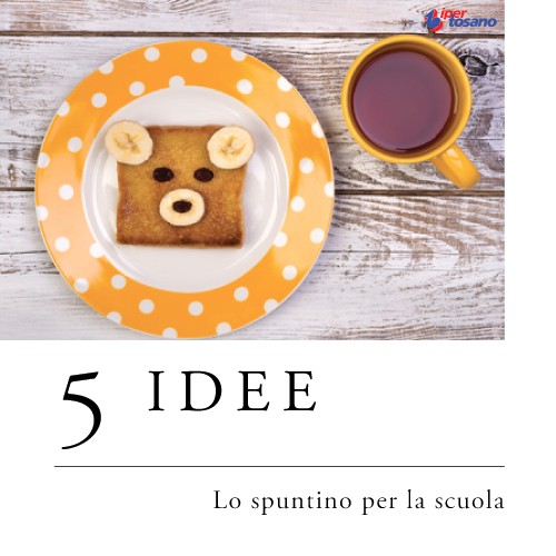 5 IDEE: LO SPUNTINO PER LA SCUOLA 5 IDEE: LO SPUNTINO PER LA SCUOLA