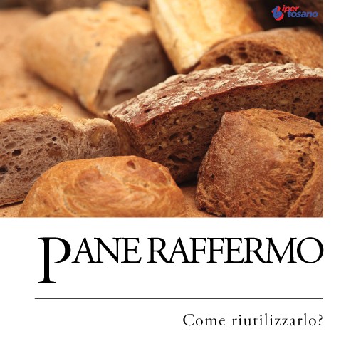 PANE RAFFERMO: COME RIUTILIZZARLO?