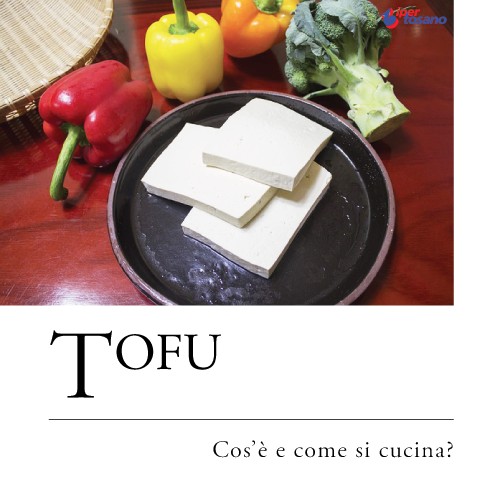 TOFU: COS'E' E COME SI CUCINA? TOFU: COS'E' E COME SI CUCINA?