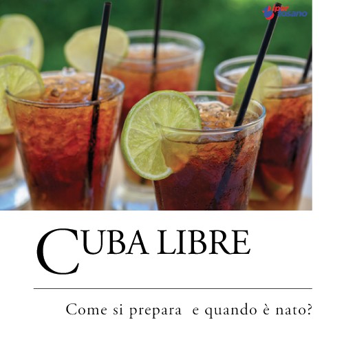 CUBA LIBRE: COME SI PREPARA E QUANDO E' NATO?