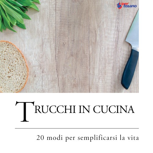 TRUCCHI IN CUCINA: 20 MODI PER SEMPLIFICARSI LA VITA