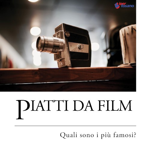 PIATTI DA FILM: QUALI SONO I PIU' FAMOSI?