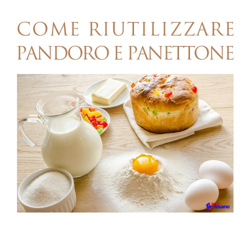 COME RIUTILIZZARE PANDORO E PANETTONE